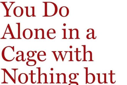 What Would You Do Alone in a Cage with Nothing but Cocaine?
