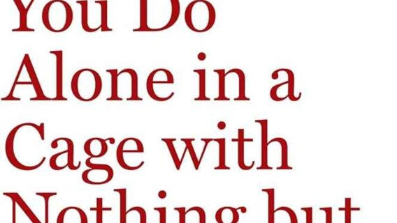 What Would You Do Alone in a Cage with Nothing but Cocaine?