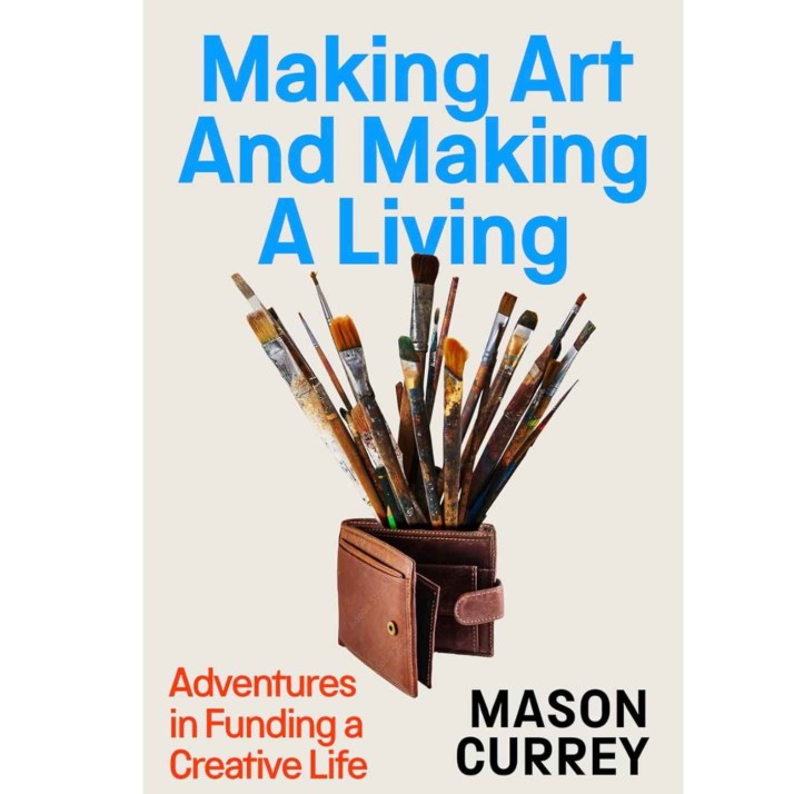 Mason Currey: Making Art and Making a Living